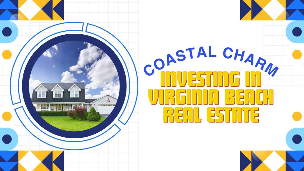 Coastal Charm: Investing in Virginia Beach Real Estate
